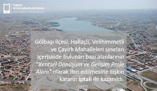 "KENTSEL DÖNÜŞÜM VE GELİŞİM PROJE ALANI" İLAN EDİLMEK İSTENEN GÖLBAŞI İLÇESİ, HALLAÇLI, VELİHİMMETLİ VE ÇAYIRLI MAHALLELERİ SINIRLARI İÇERİSİNDE BULUNAN BAZI ALANLAR İÇİN AÇILAN DAVA KAZANILDI