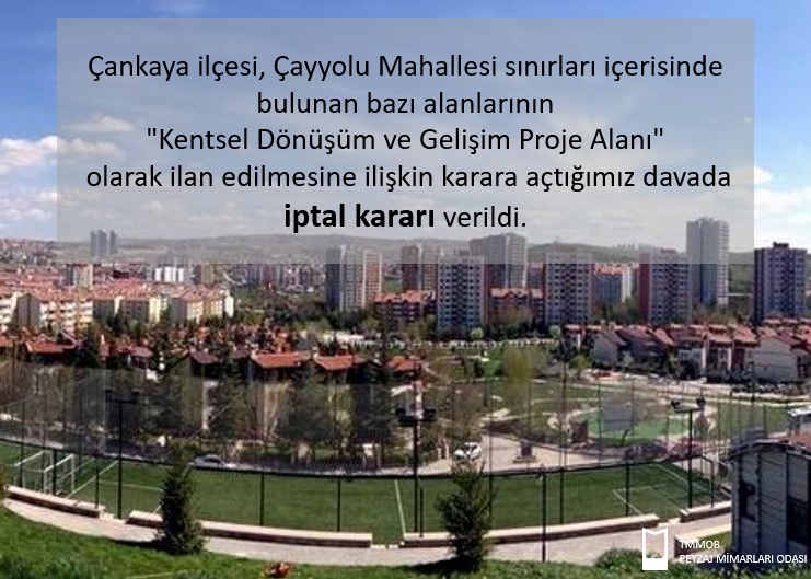 ÇANKAYA İLÇESİ, ÇAYYOLU MAHALLESİ SINIRLARI İÇERİSİNDE BULUNAN BAZI ALANLARININ "KENTSEL DÖNÜŞÜM VE GELİŞİM PROJE ALANI"  OLARAK İLAN EDİLMESİNE İLİŞKİN KARARA AÇTIĞIMIZ DAVADA İPTAL KARARI VERİLDİ.