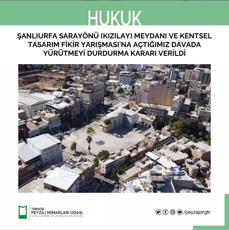 HUKUK | ŞANLIURFA SARAYÖNÜ (KIZILAY) MEYDANI VE KENTSEL TASARIM FİKİR YARIŞMASI'NA AÇTIĞIMIZ DAVADA YÜRÜTMEYİ DURDURMA KARARI VERİLDİ